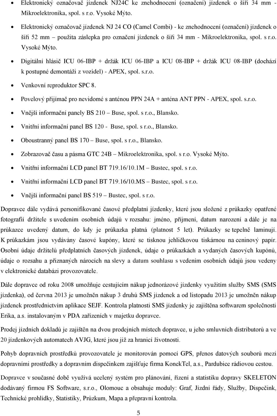 Digitální hlásič ICU 06-IBP + držák ICU 06-IBP a ICU 08-IBP + držák ICU 08-IBP (dochází k postupné demontáži z vozidel) - APEX, spol. s.r.o. Venkovní reproduktor SPC 8.