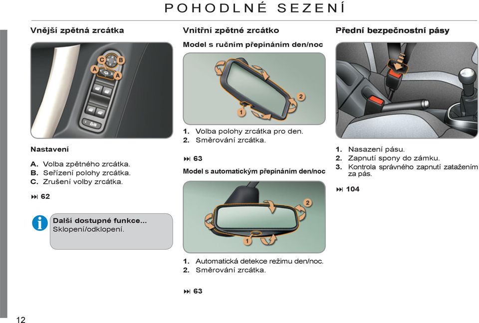 Směrování zrcátka. 63 Model s automatickým přepínáním den/noc 1. Nasazení pásu. 2. Zapnutí spony do zámku. 3.