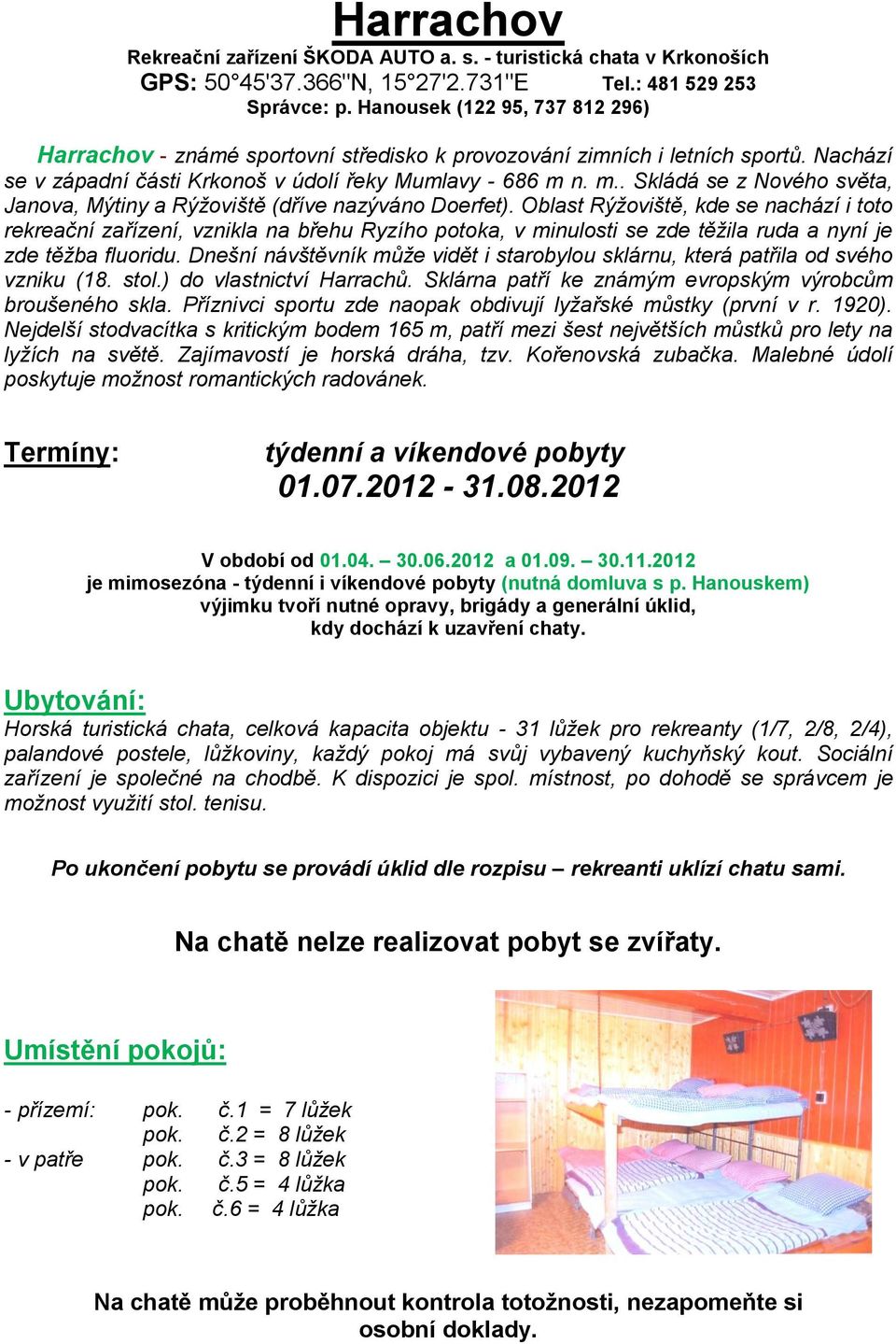 n. m.. Skládá se z Nového světa, Janova, Mýtiny a Rýţoviště (dříve nazýváno Doerfet).