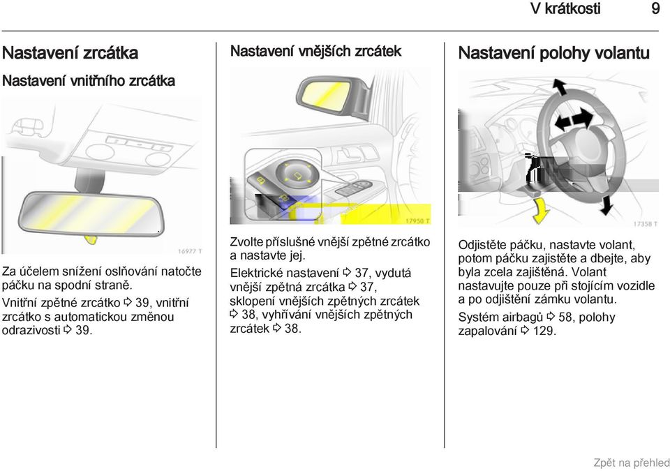 Elektrické nastavení 3 37, vydutá vnější zpětná zrcátka 3 37, sklopení vnějších zpětných zrcátek 3 38, vyhřívání vnějších zpětných zrcátek 3 38.