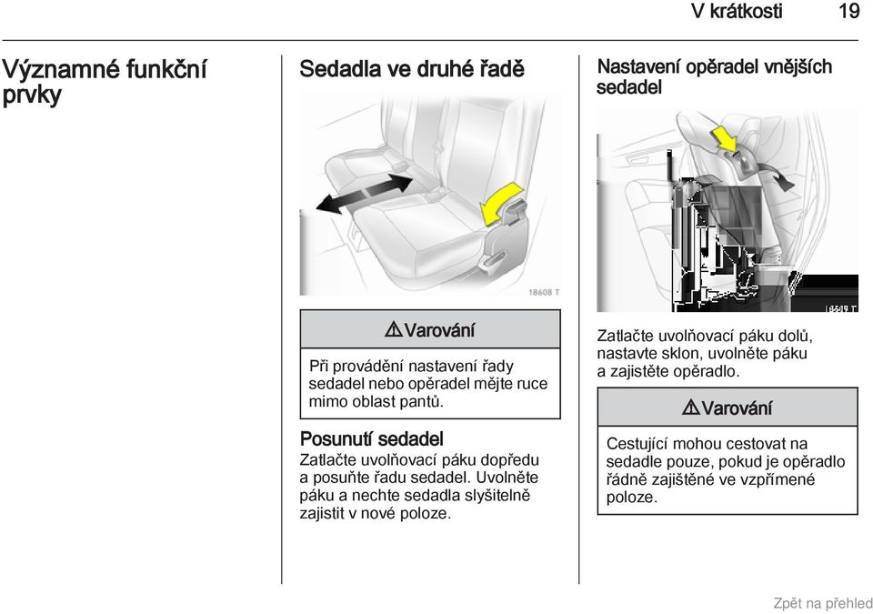 Posunutí sedadel Zatlačte uvolňovací páku dopředu a posuňte řadu sedadel.
