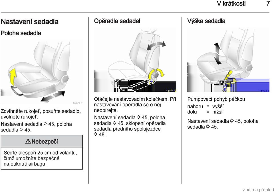 Otáčejte nastavovacím kolečkem. Při nastavování opěradla se o něj neopírejte.