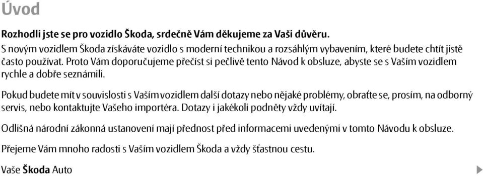 Proto Vám doporučujeme přečíst si pečlivě tento Návod k obsluze, abyste se s Vaším vozidlem rychle a dobře seznámili.