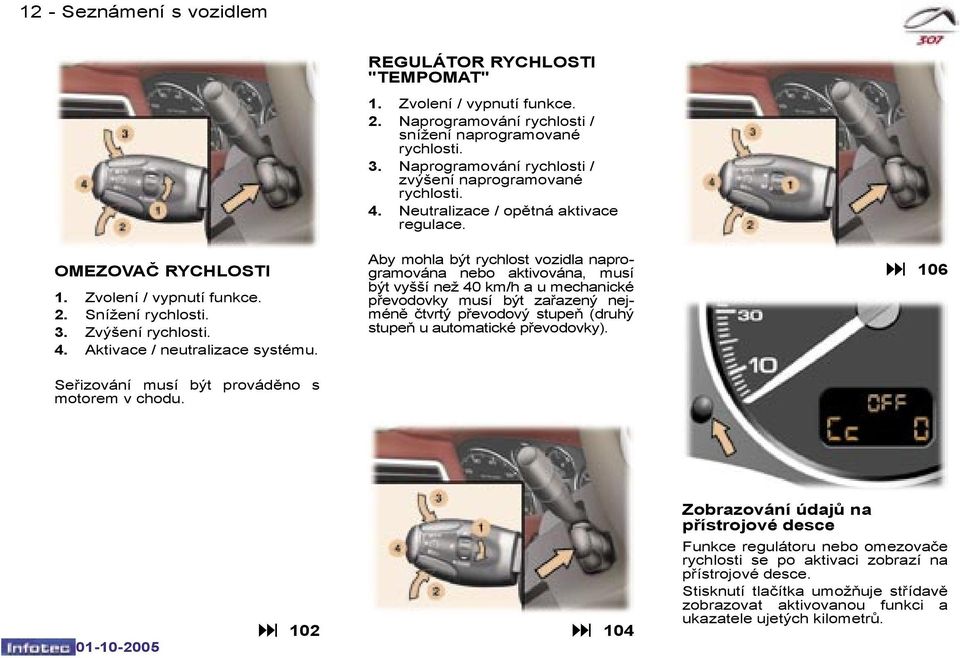 Naprogramování rychlosti / zvýšení naprogramované rychlosti. 4. Neutralizace / opětná aktivace regulace.