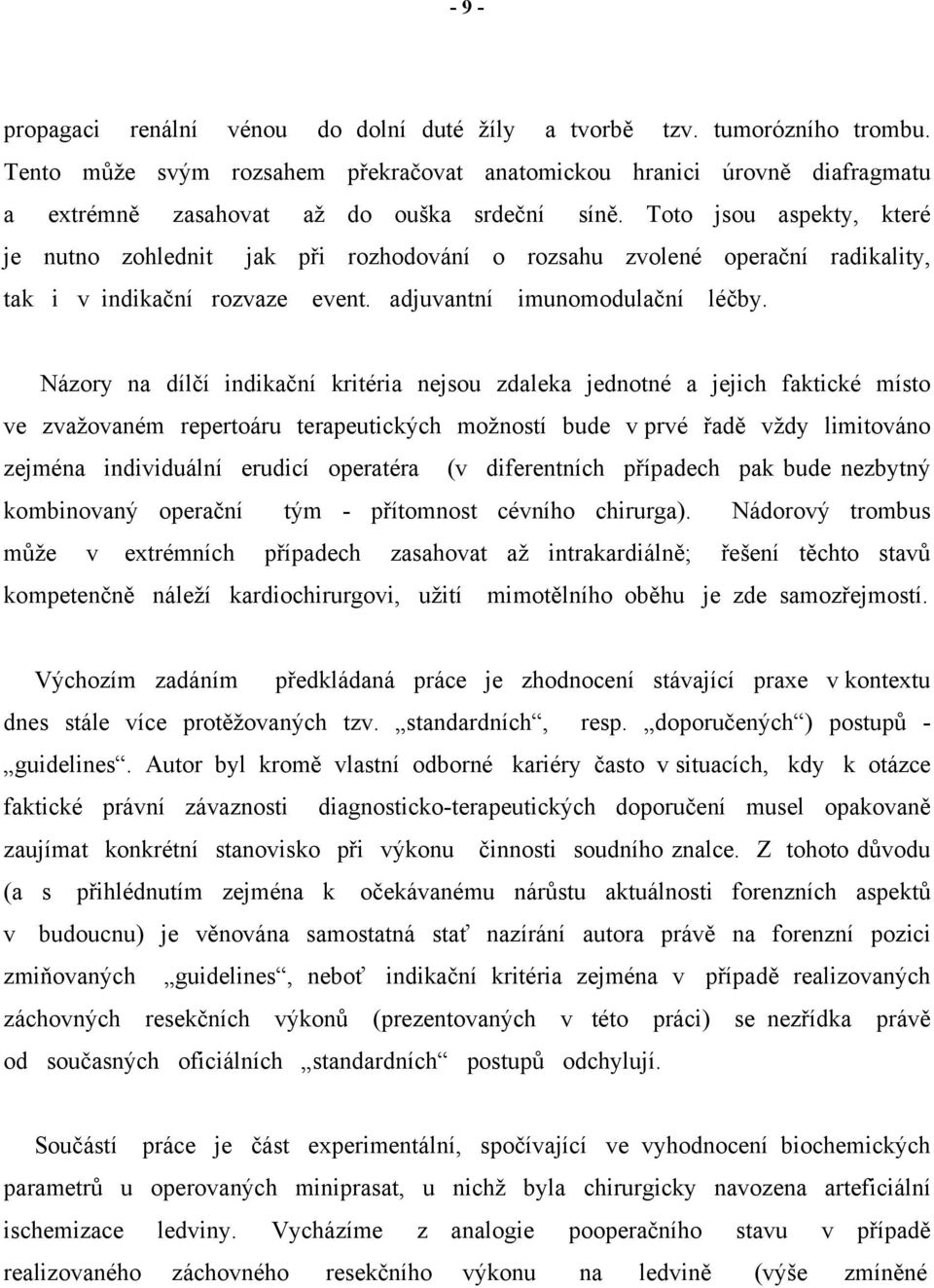 Toto jsou aspekty, které je nutno zohlednit jak při rozhodování o rozsahu zvolené operační radikality, tak i v indikační rozvaze event. adjuvantní imunomodulační léčby.