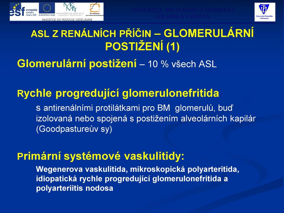 spojená s postižením alveolárních kapilár (Goodpastureův sy) Primární systémové vaskulitidy: Wegenerova