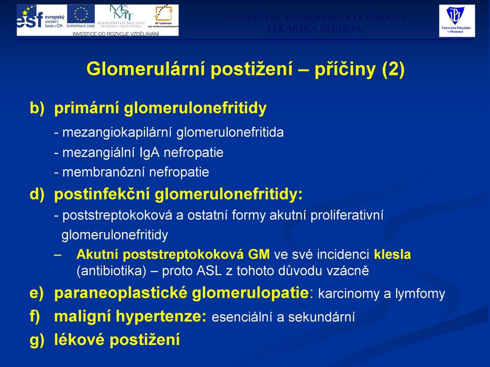 proliferativní glomerulonefritidy Akutní poststreptokoková GM ve své incidenci klesla (antibiotika) proto ASL z tohoto