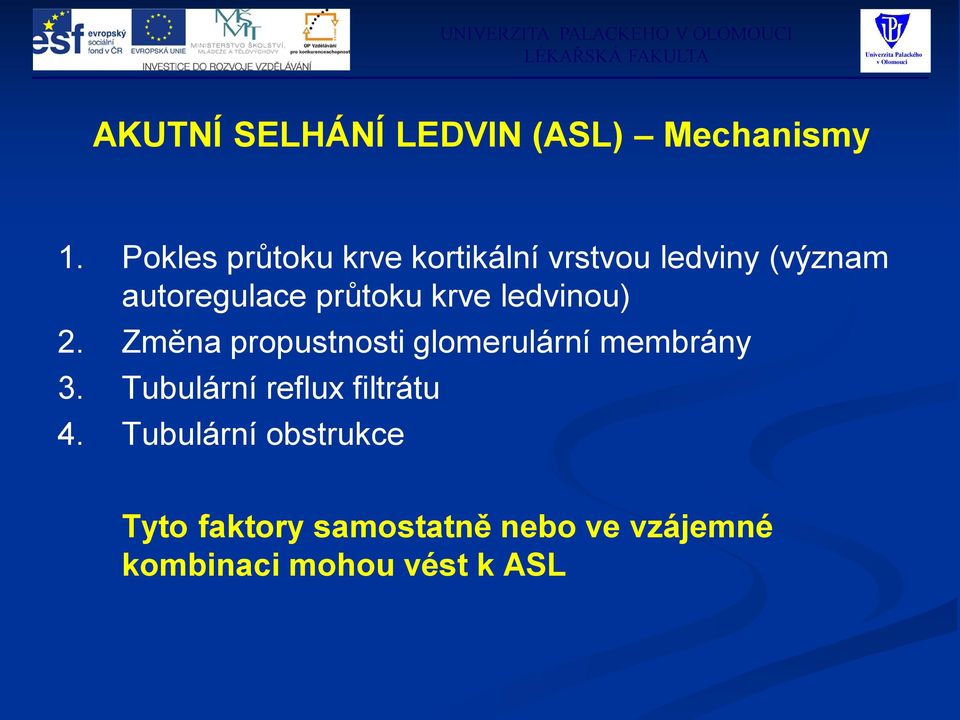 průtoku krve ledvinou) 2. Změna propustnosti glomerulární membrány 3.