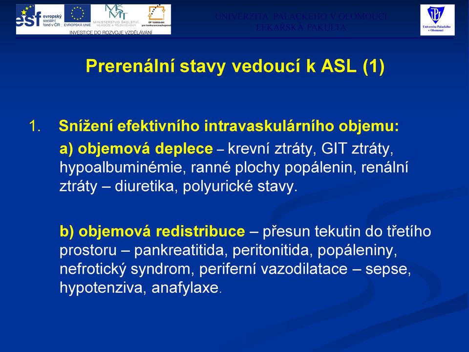 hypoalbuminémie, ranné plochy popálenin, renální ztráty diuretika, polyurické stavy.