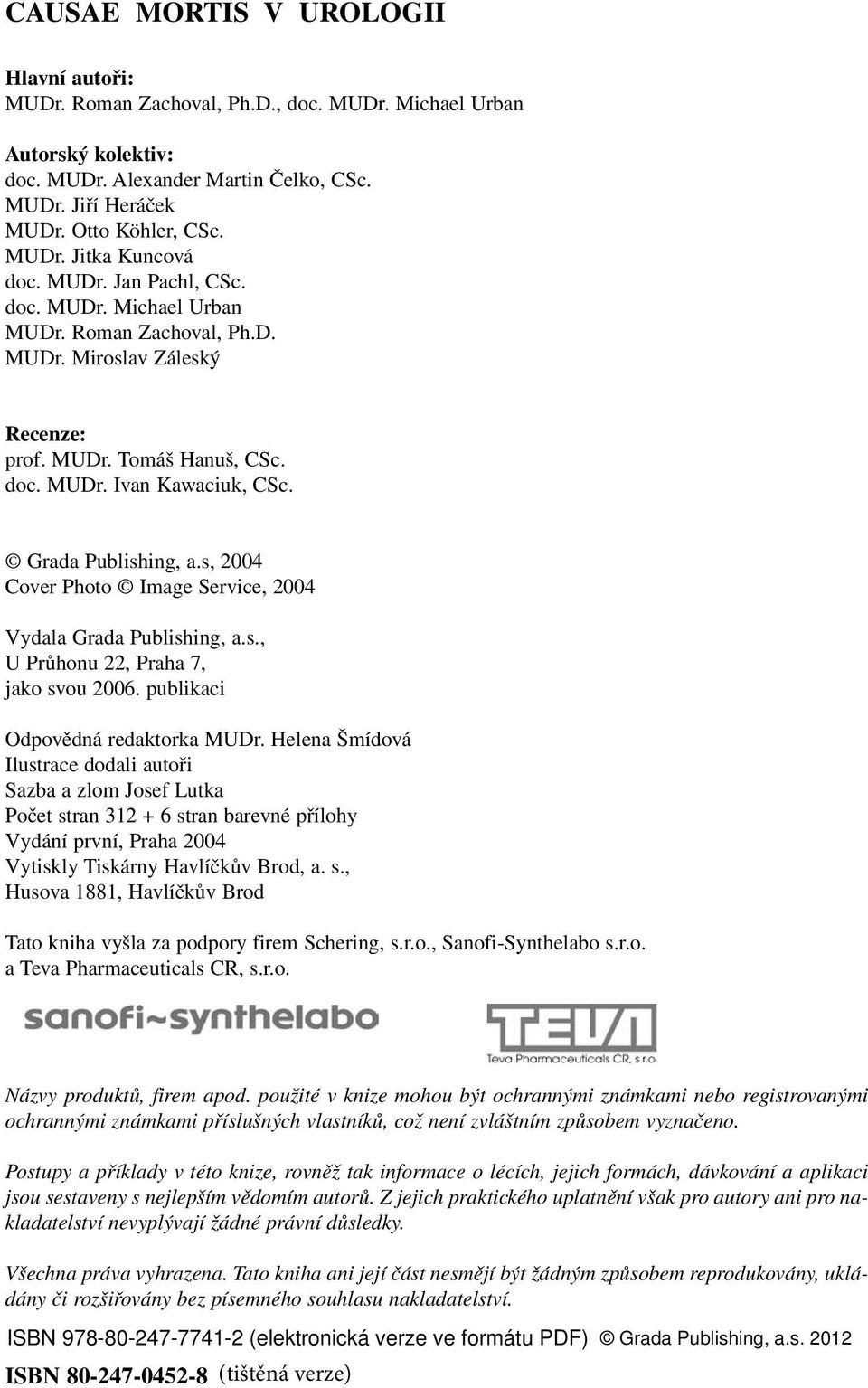 Grada Publishing, a.s, 2004 Cover Photo Image Service, 2004 Vydala Grada Publishing, a.s., U Průhonu 22, Praha 7, jako svou 2006. publikaci Odpovědná redaktorka MUDr.
