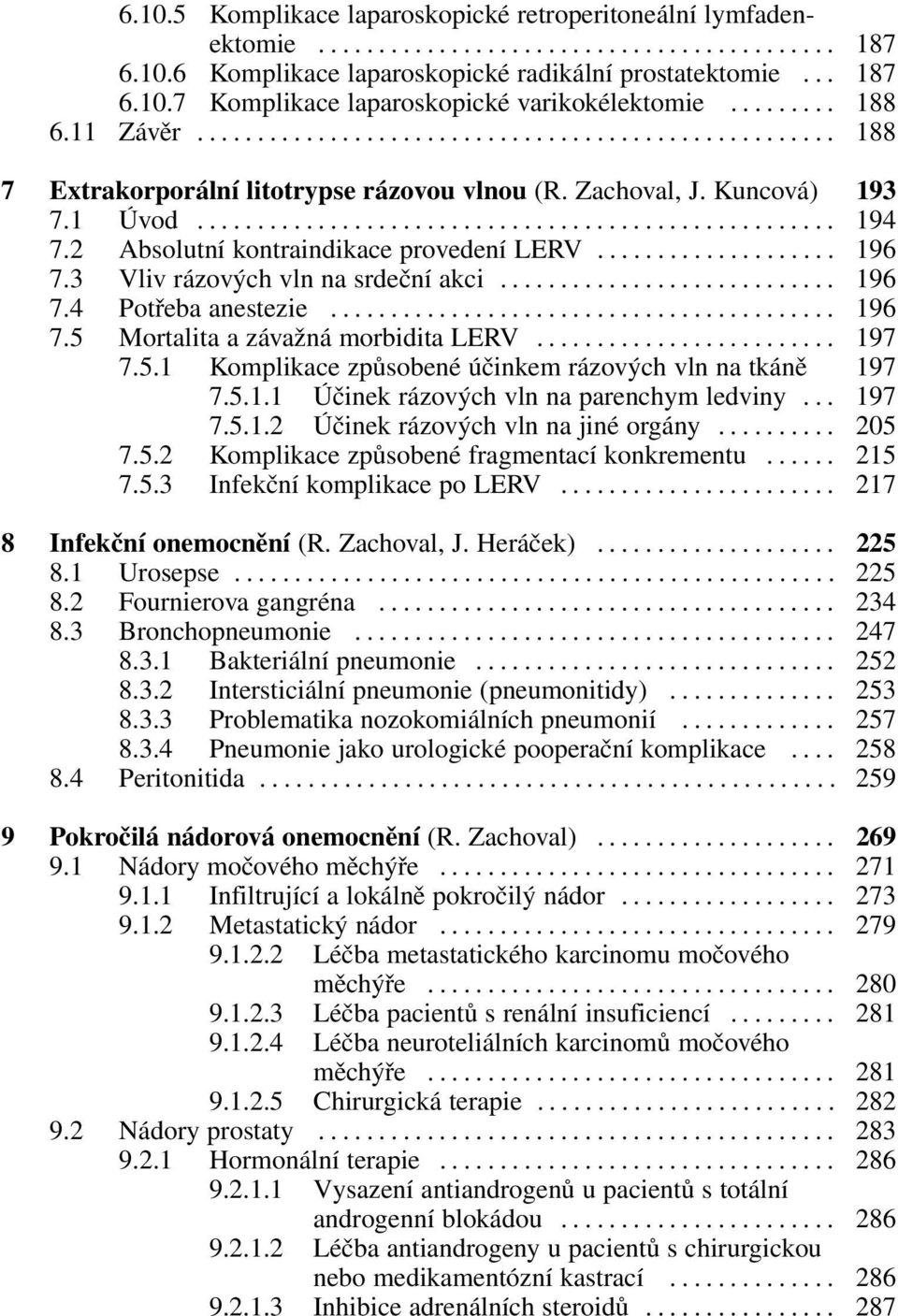 .. 196 7.4 Potřeba anestezie... 196 7.5 Mortalita a závažná morbidita LERV... 197 7.5.1 Komplikace způsobené účinkem rázových vln na tkáně 197 7.5.1.1 Účinek rázových vln na parenchym ledviny... 197 7.5.1.2 Účinek rázových vln na jiné orgány.