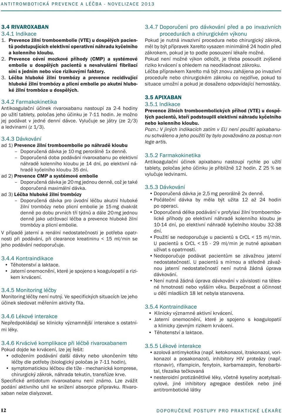 Léčba hluboké žilní trombózy a prevence recidivující hluboké žilní trombózy a plicní embolie po akutní hluboké žilní trombóze u dospělých. 3.4.