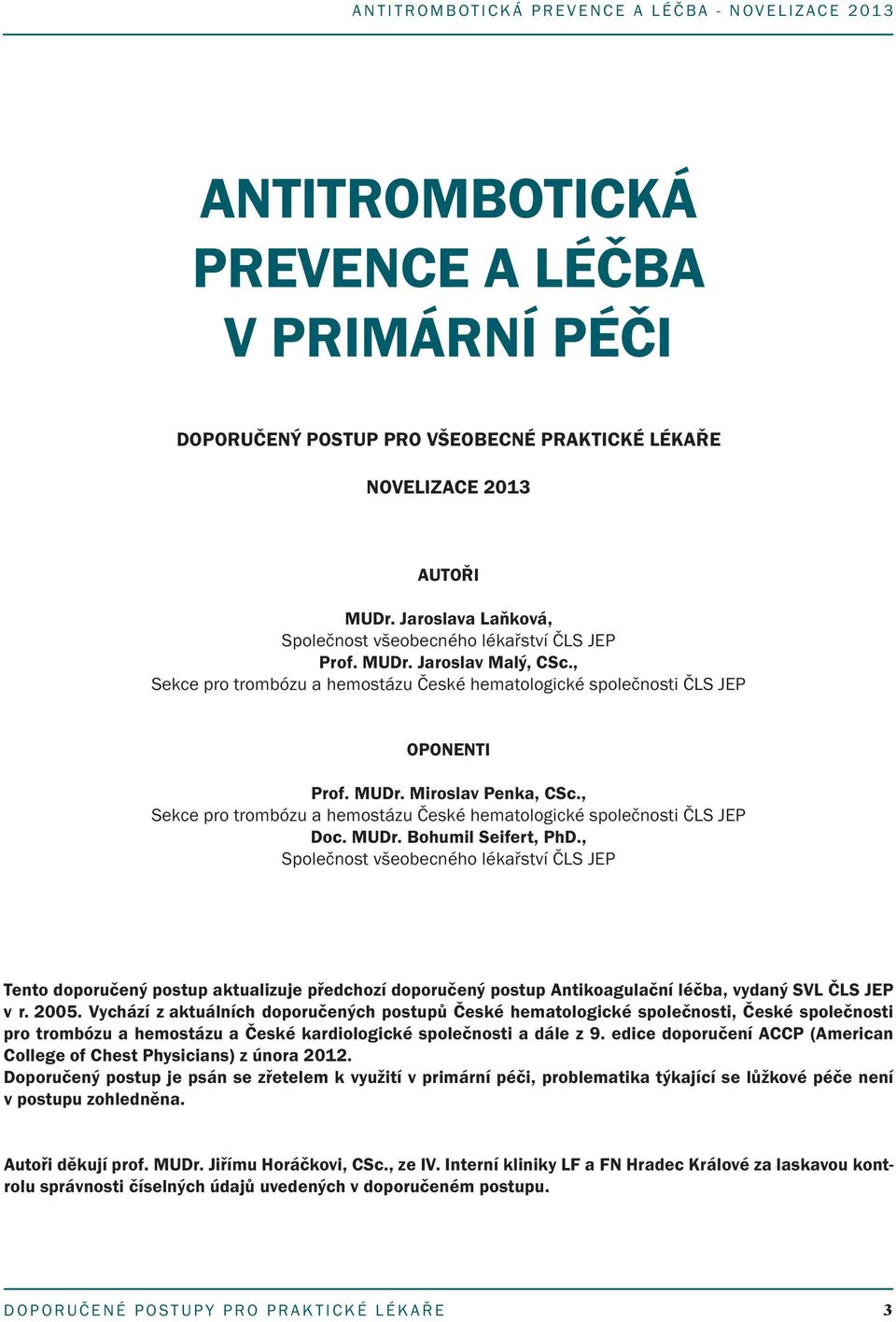 , Společnost všeobecného lékařství ČLS JEP Tento doporučený postup aktualizuje předchozí doporučený postup Antikoagulační léčba, vydaný SVL ČLS JEP v r. 2005.