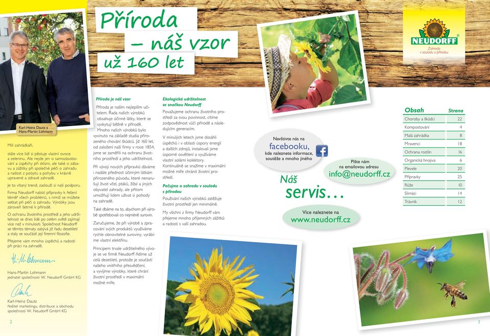 Je to vítaný trend, zaslouží si naši podporu. Firma Neudorff nabízí přípravky k řešení téměř všech problémů, s nimiž se můžete setkat při péči o zahradu. Výrobky jsou zároveň šetrné k přírodě.