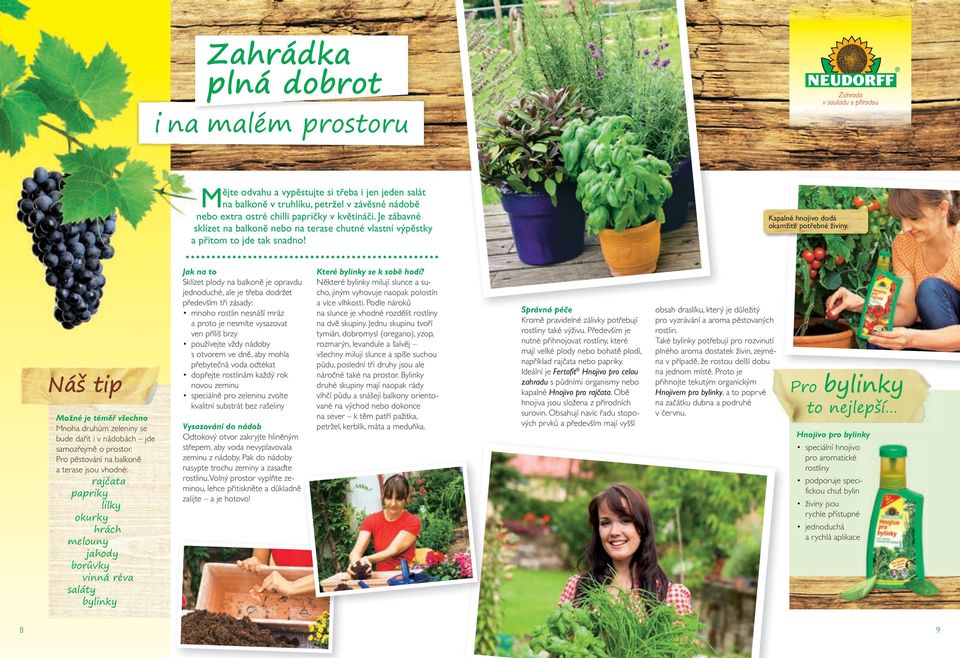 Náš tip Možné je téměř všechno Mnoha druhům zeleniny se bude dařit i v nádobách jde samozřejmě o prostor.