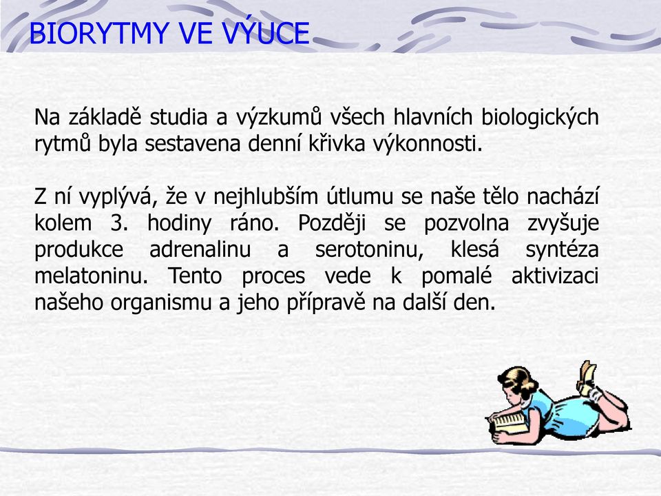 Z ní vyplývá, že v nejhlubším útlumu se naše tělo nachází kolem 3. hodiny ráno.