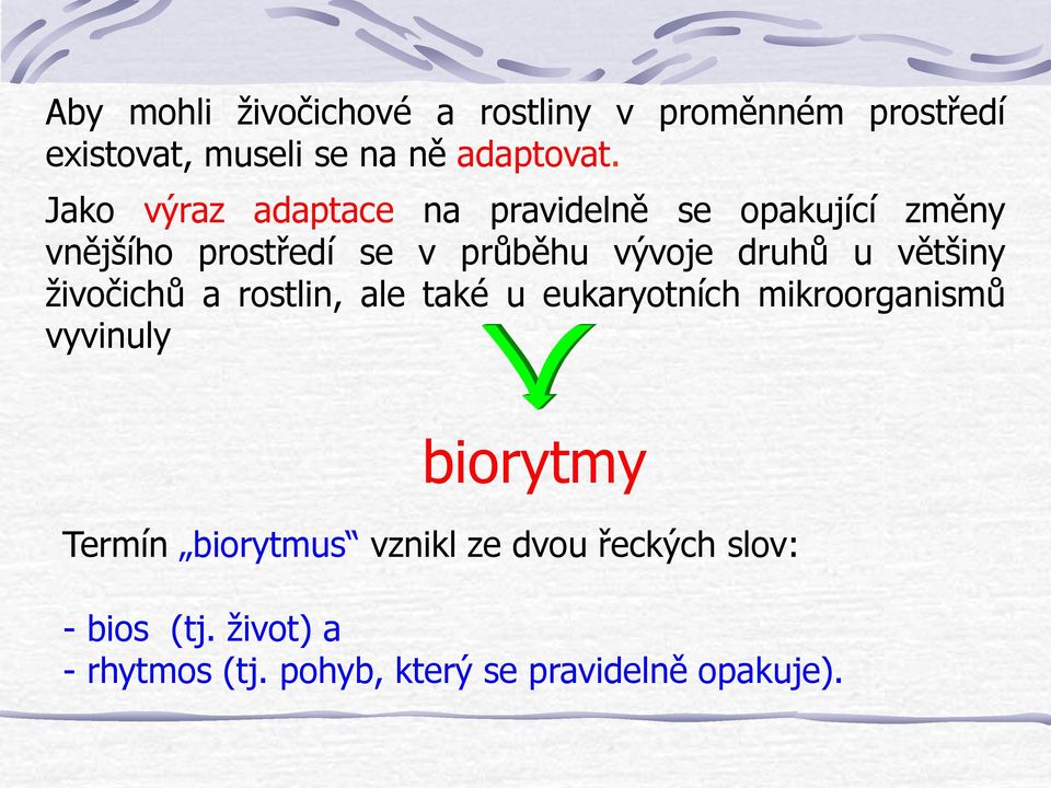 většiny živočichů a rostlin, ale také u eukaryotních mikroorganismů vyvinuly biorytmy Termín