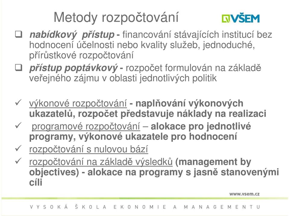 naplňování výkonových ukazatelů, rozpočet představuje náklady na realizaci programové rozpočtování alokace pro jednotlivé programy, výkonové