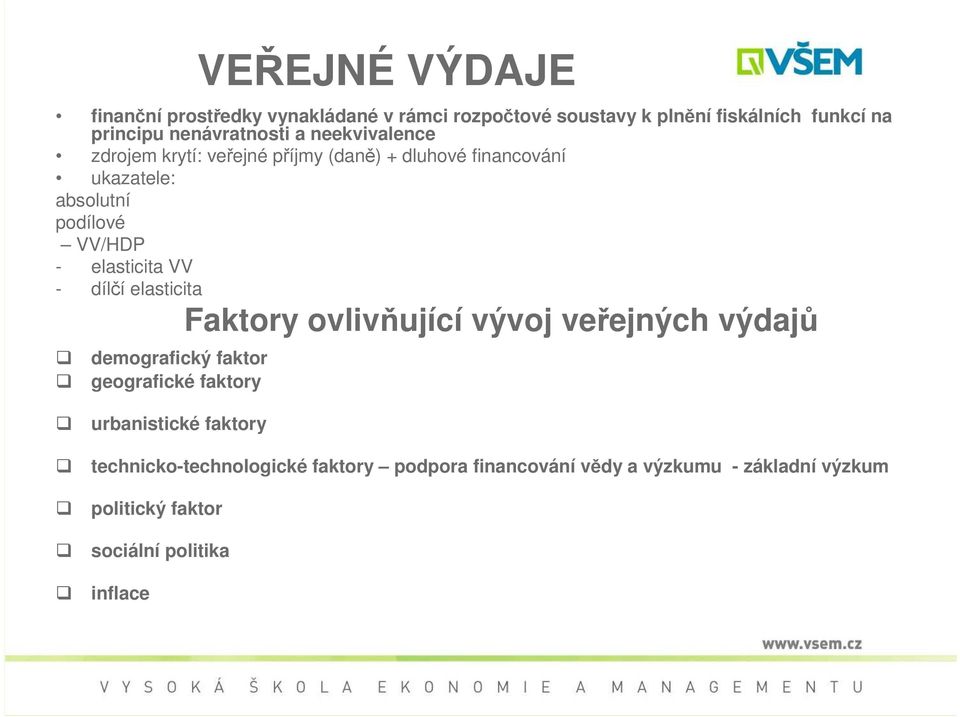 - elasticita VV - dílčí elasticita Faktory ovlivňující vývoj veřejných výdajů demografický faktor geografické faktory