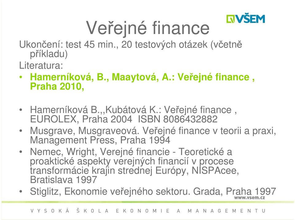 : Veřejné finance, EUROLEX, Praha 2004 ISBN 8086432882 Musgrave, Musgraveová.