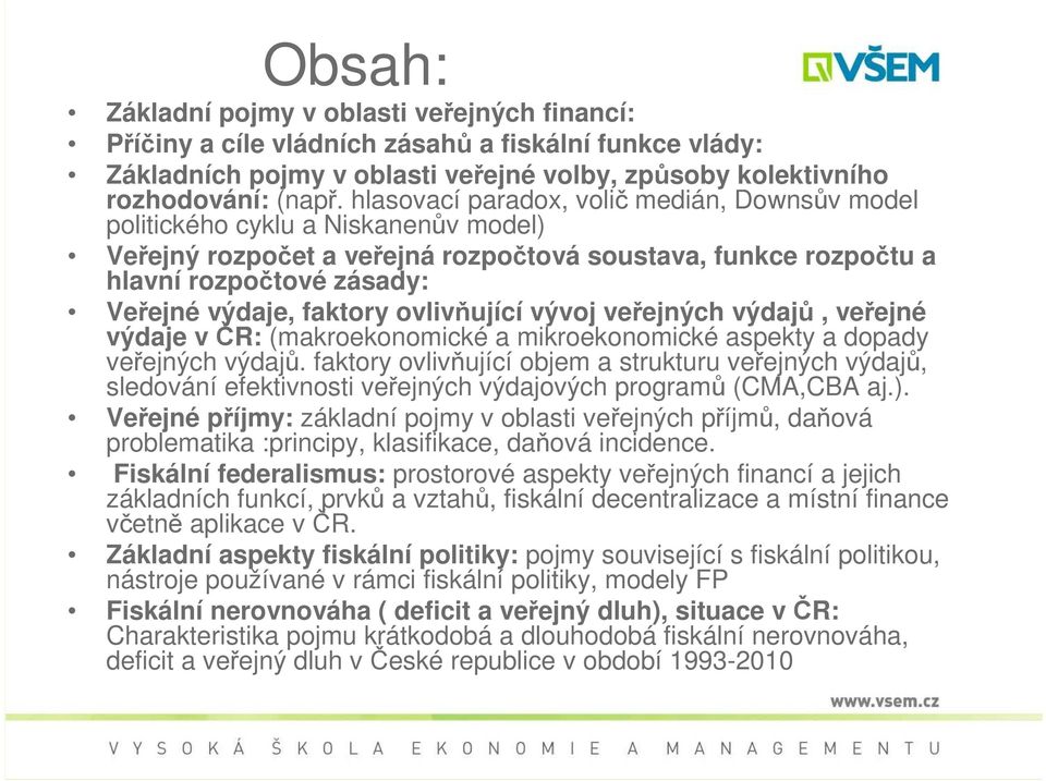 faktory ovlivňující vývoj veřejných výdajů, veřejné výdaje v ČR: (makroekonomické a mikroekonomické aspekty a dopady veřejných výdajů.