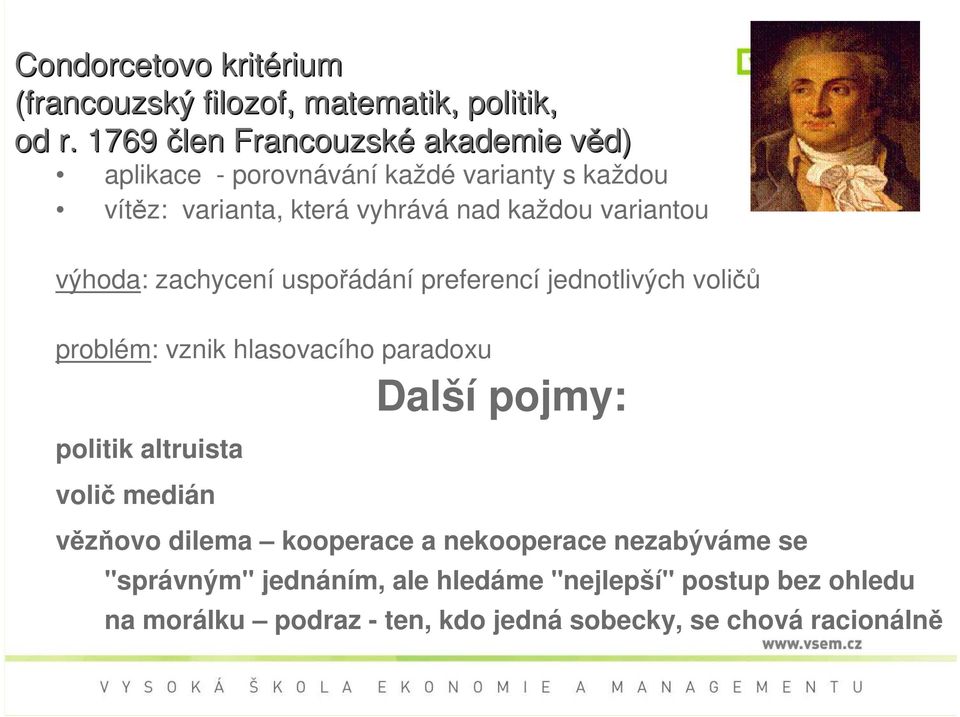 variantou výhoda: zachycení uspořádání preferencí jednotlivých voličů problém: vznik hlasovacího paradoxu Další pojmy: politik