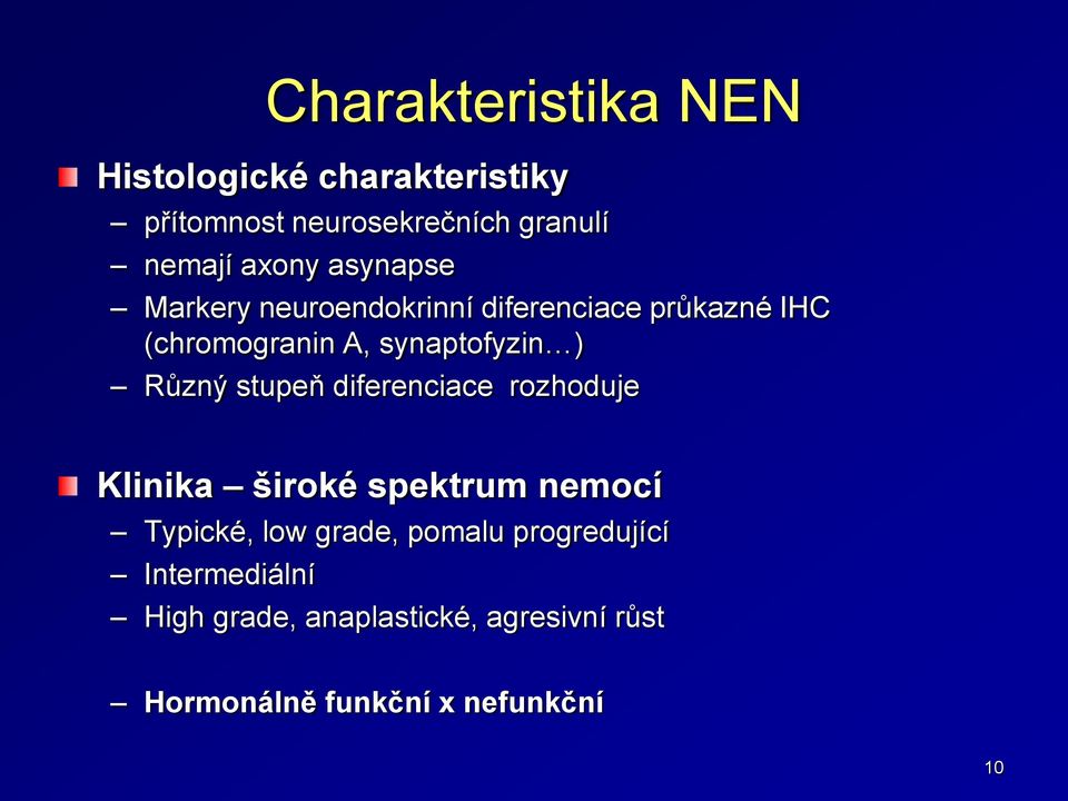 ) Různý stupeň diferenciace rozhoduje Klinika široké spektrum nemocí Typické, low grade, pomalu