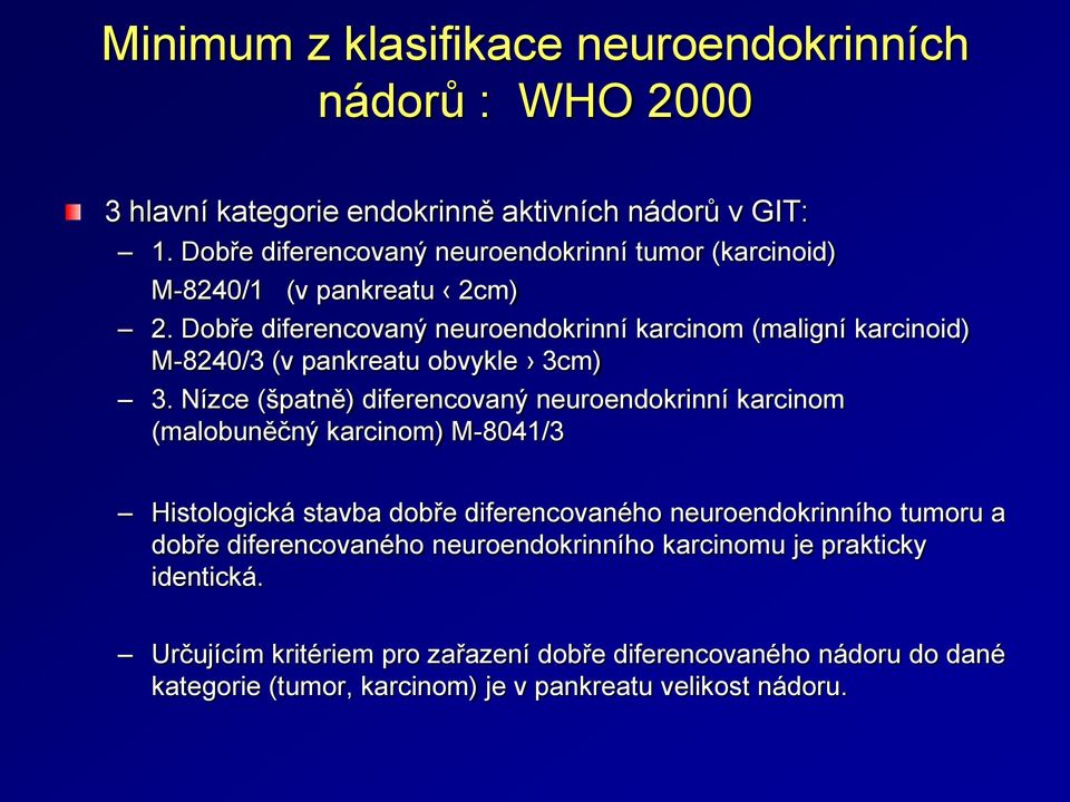 Dobře diferencovaný neuroendokrinní karcinom (maligní karcinoid) M-8240/3 (v pankreatu obvykle 3cm) 3.