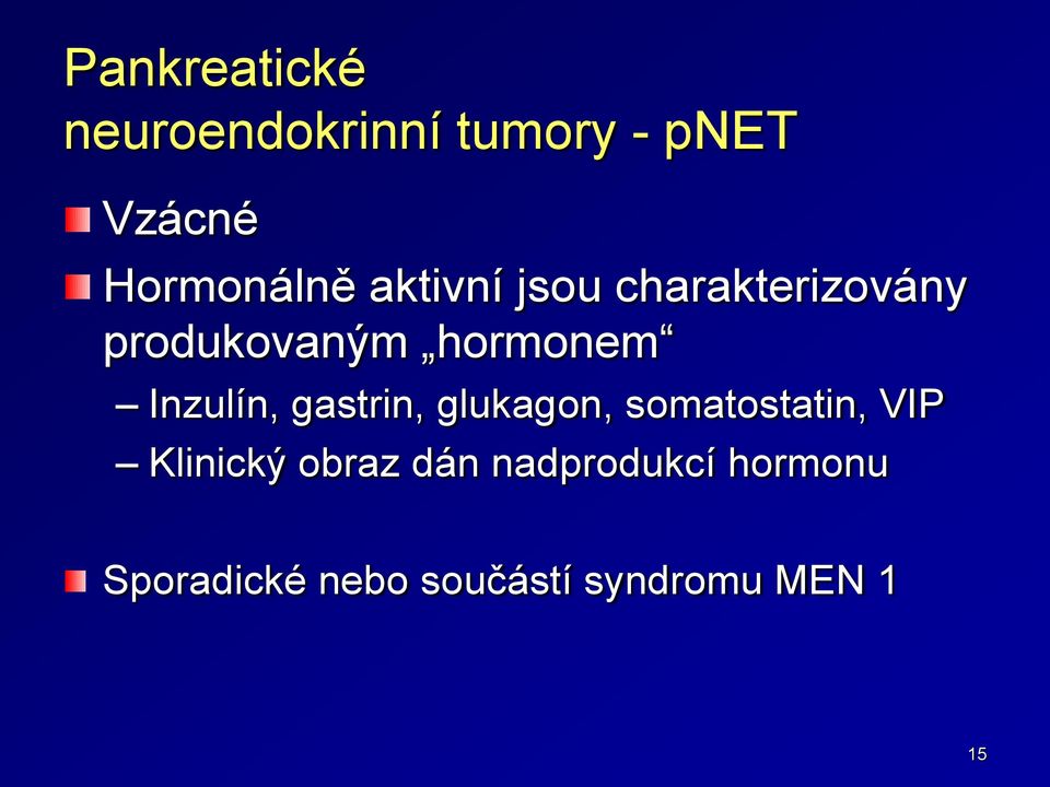 hormonem Inzulín, gastrin, glukagon, somatostatin, VIP