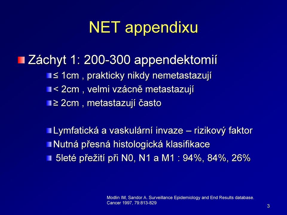 faktor Nutná přesná histologická klasifikace 5leté přežití při N0, N1 a M1 : 94%, 84%, 26%