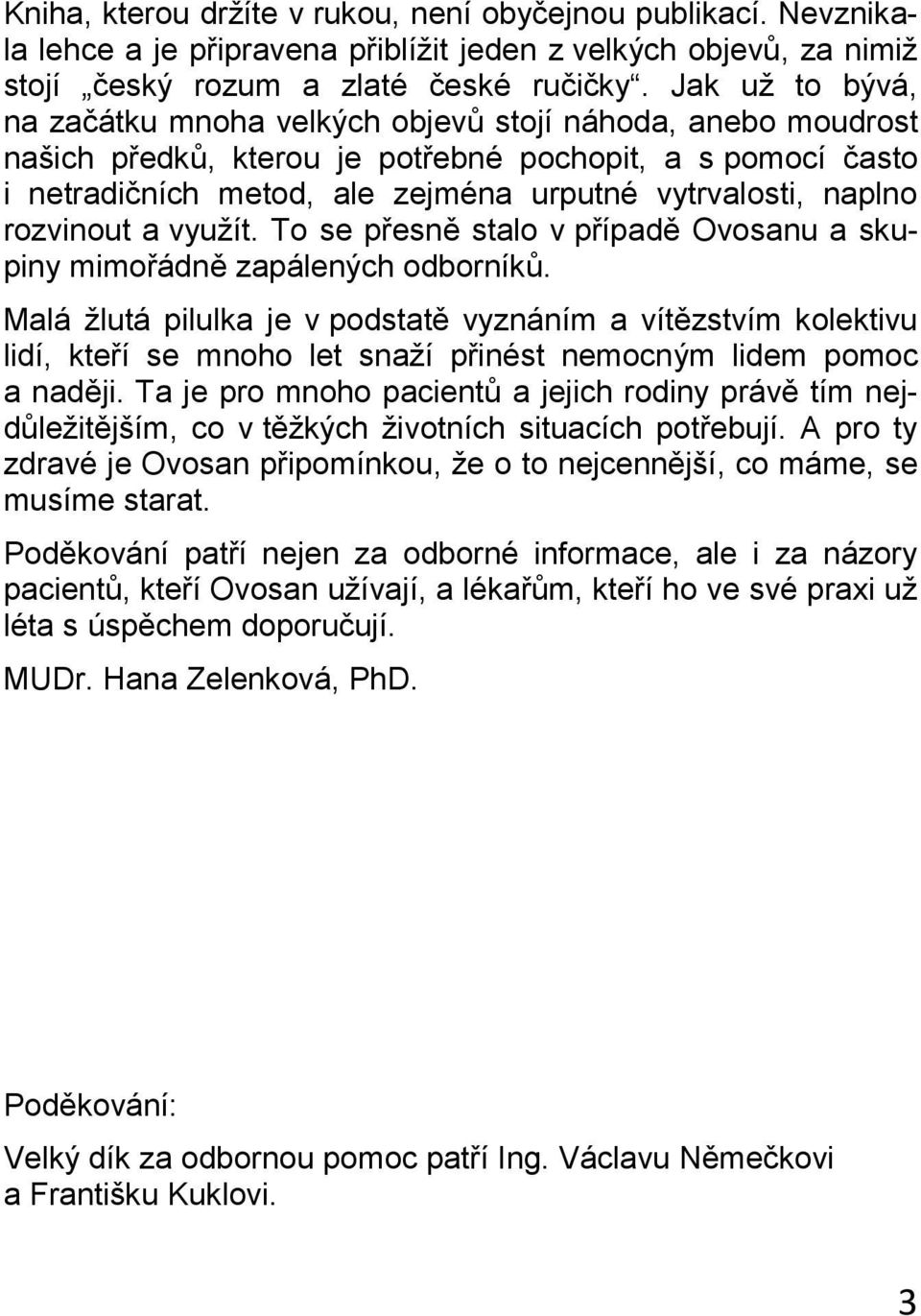 rozvinout a využít. To se přesně stalo v případě Ovosanu a skupiny mimořádně zapálených odborníků.