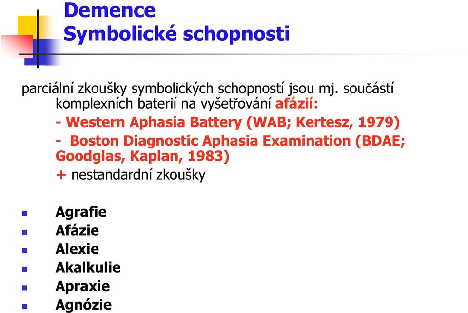 (WAB; Kertesz, 1979) - Boston Diagnostic Aphasia Examination (BDAE; Goodglas,