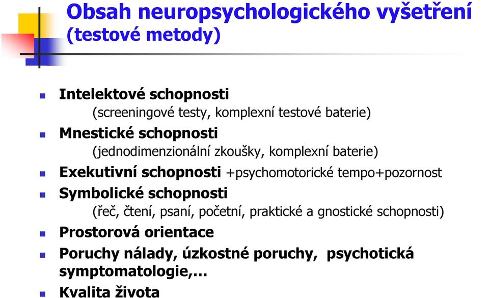 +psychomotorické tempo+pozornost Symbolické schopnosti (řeč, čtení, psaní, početní, praktické a gnostické