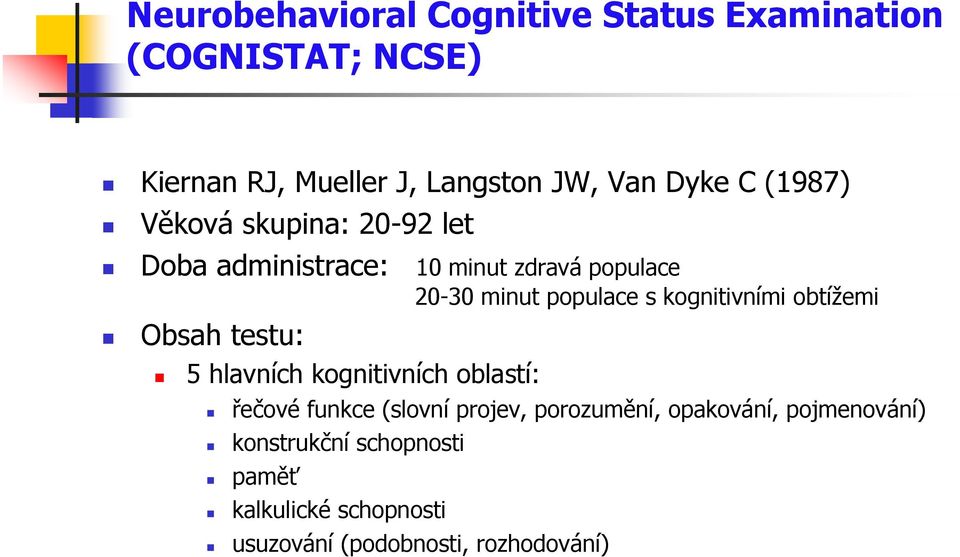 kognitivními obtížemi Obsah testu: 5 hlavních kognitivních oblastí: řečové funkce (slovní projev,