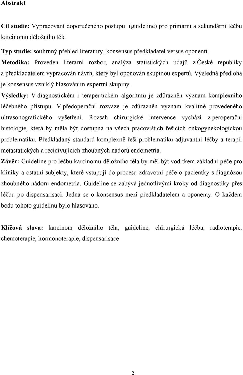 Metodika: Proveden literární rozbor, analýza statistických údajů z České republiky a předkladatelem vypracován návrh, který byl oponován skupinou expertů.