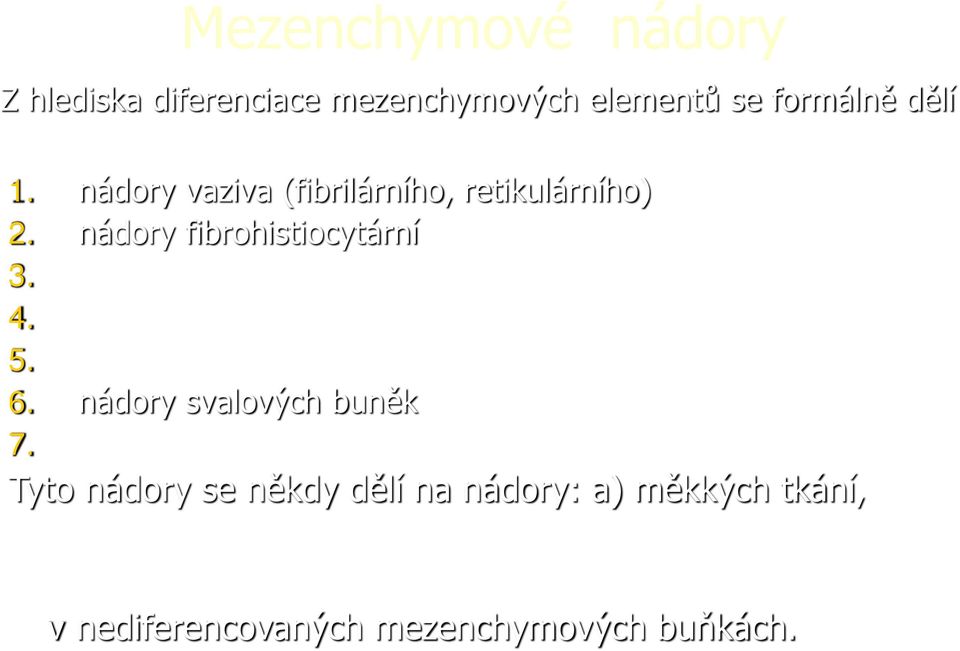 nádory chrupavky, synovie a kostí 5. nádory cév 6. nádory svalových buněk 7.