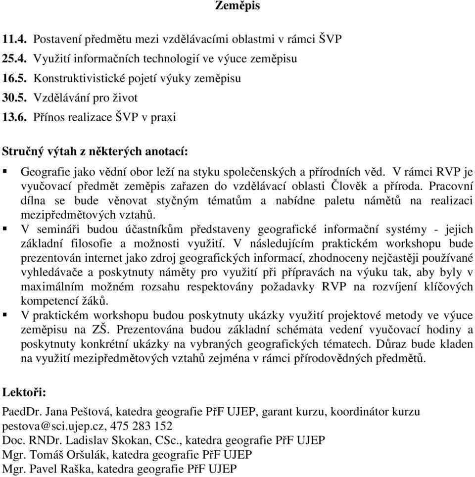 V semináři budou účastníkům představeny geografické informační systémy - jejich základní filosofie a možnosti využití.