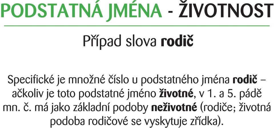 podstatné jméno životné, v 1. a 5. pádě mn. č.