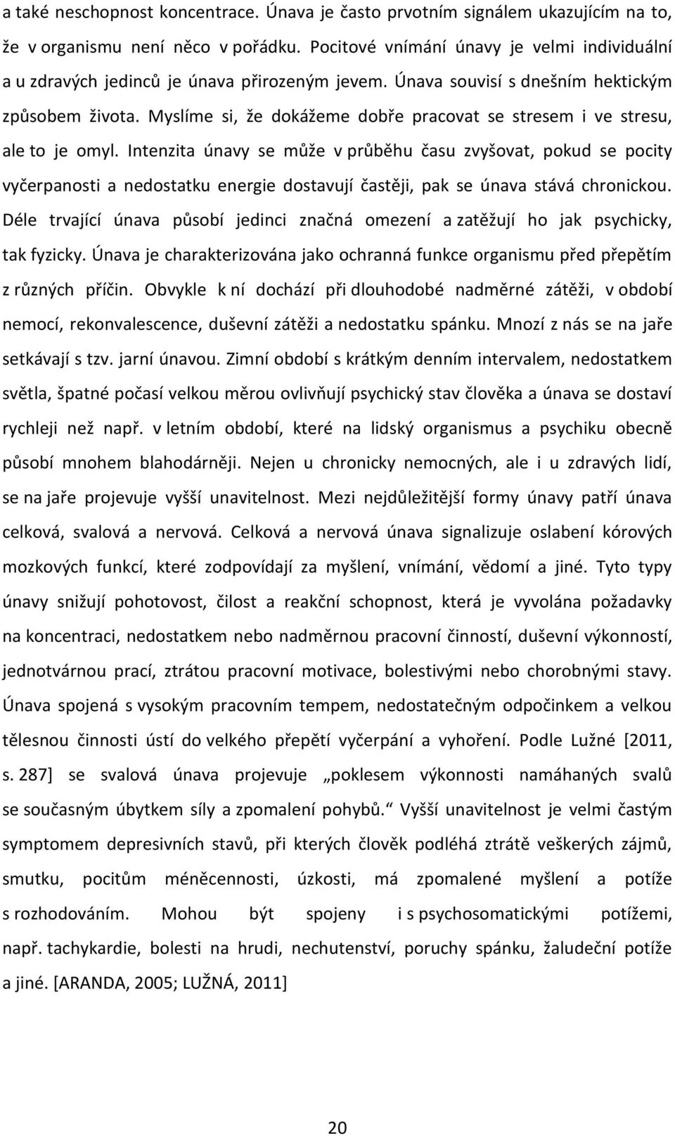 Myslíme si, že dokážeme dobře pracovat se stresem i ve stresu, ale to je omyl.