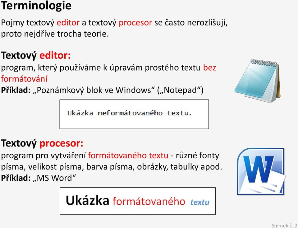 Textový editor: program, který používáme k úpravám prostého textu bez formátování Příklad: