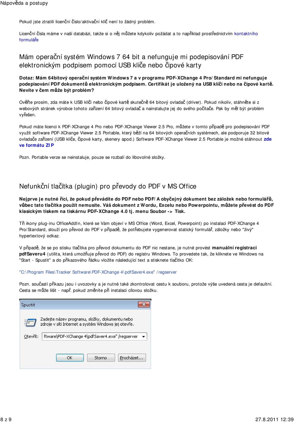 elektronickým podpisem pomocí USB klíče nebo čipové karty Dotaz: Mám 64bitový operační systém Windows 7 a v programu PDF-XChange 4 Pro/Standard mi nefunguje podepisování PDF dokumentů elektronickým