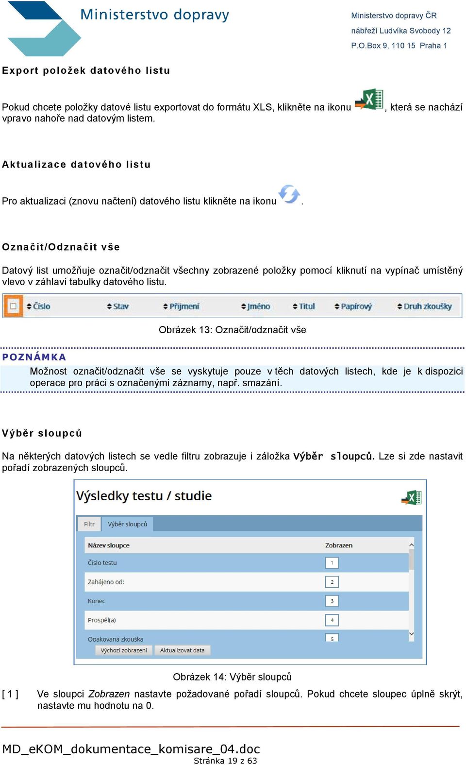 Označit/Odznačit vše Datový list umožňuje označit/odznačit všechny zobrazené položky pomocí kliknutí na vypínač umístěný vlevo v záhlaví tabulky datového listu.