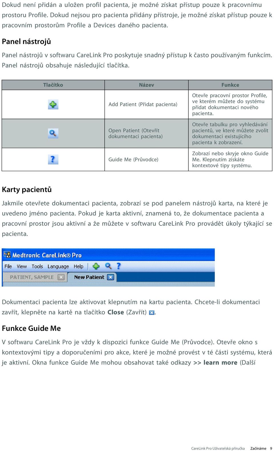 Panel nástrojů Panel nástrojů v softwaru CareLink Pro poskytuje snadný přístup k často používaným funkcím. Panel nástrojů obsahuje následující tlačítka.