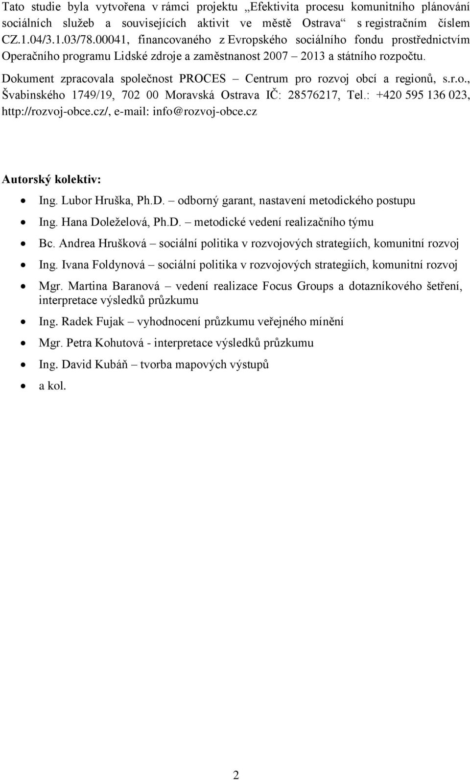 Dokument zpracovala společnost PROCES Centrum pro rozvoj obcí a regionů, s.r.o., Švabinského 1749/19, 702 00 Moravská Ostrava IČ: 28576217, Tel.: +420 595 136 023, http://rozvoj-obce.