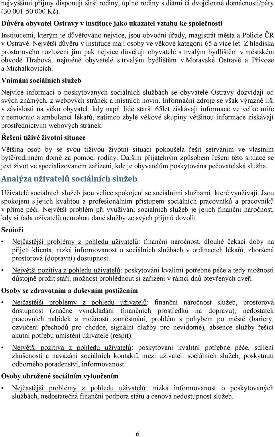 Největší důvěru v instituce mají osoby ve věkové kategorii 65 a více let.