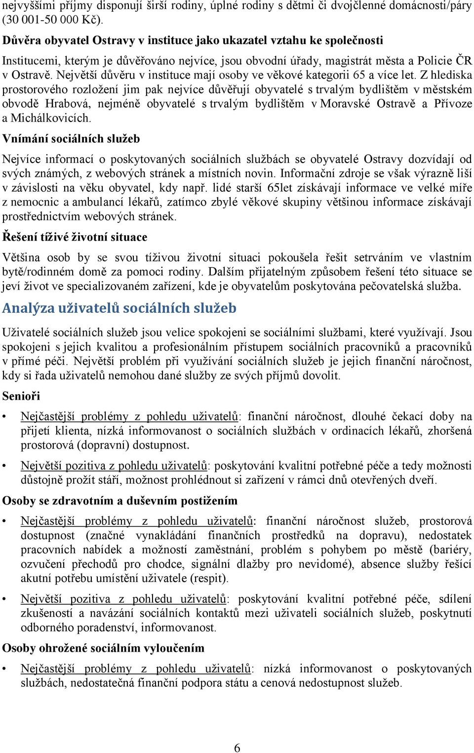 Největší důvěru v instituce mají osoby ve věkové kategorii 65 a více let.