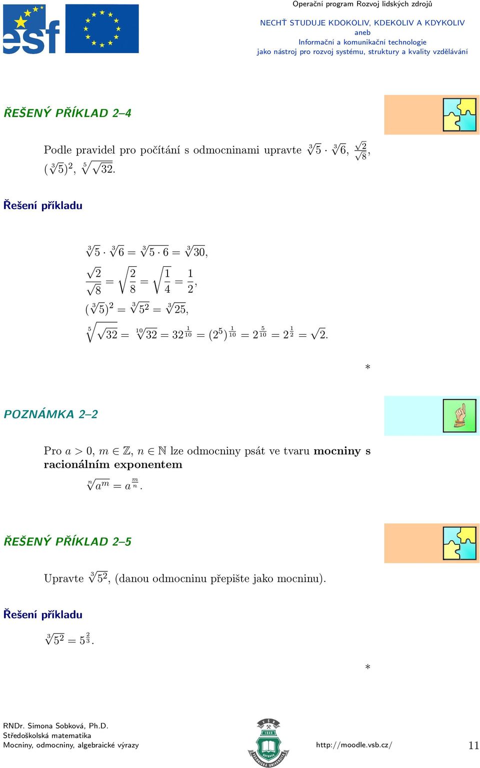 POZNÁMKA { Pro a > 0, m Z, n N lze odmocniny psát ve tvaru mocniny s racionálním exponentem n a m a m n.