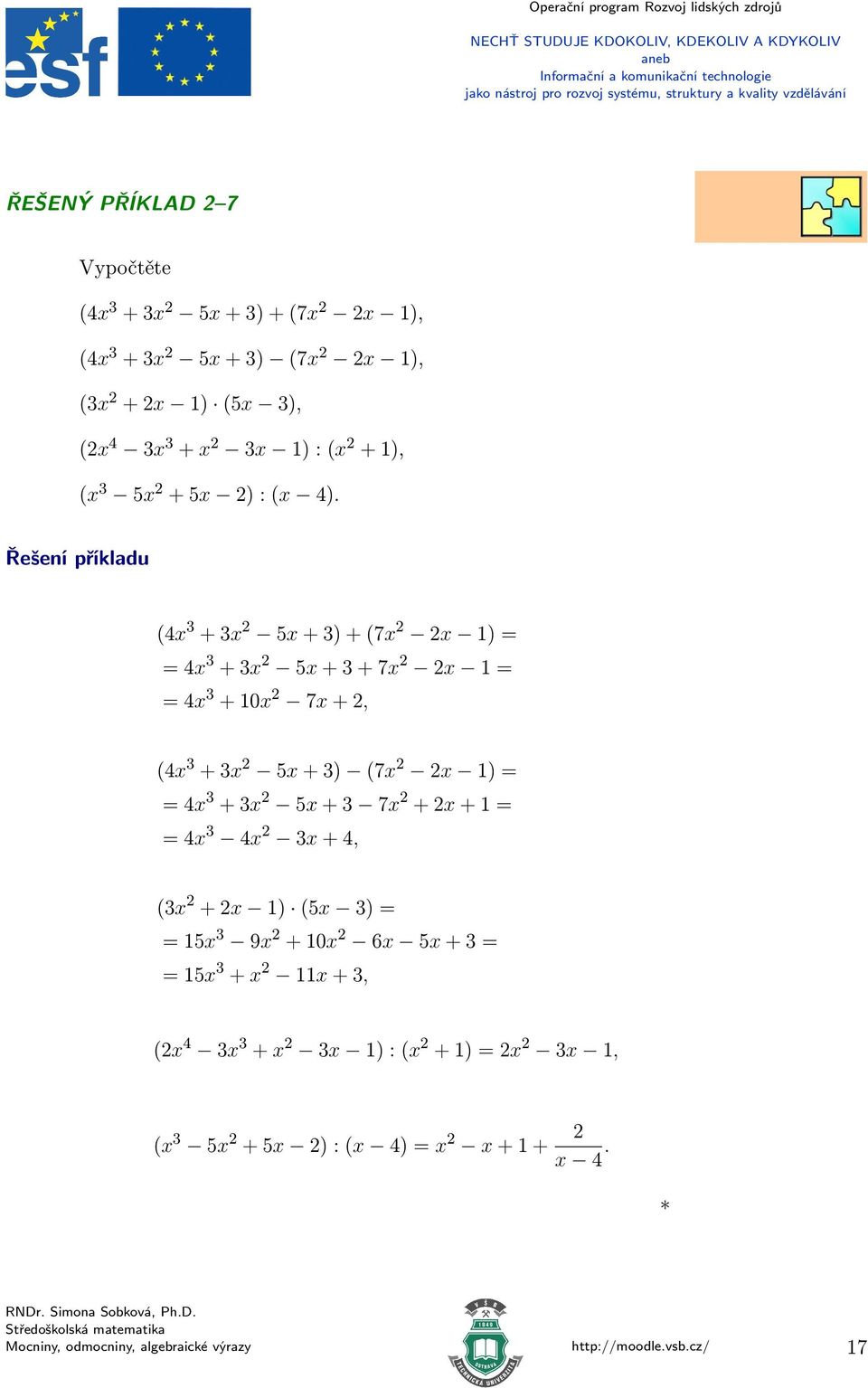 Řešení příkladu (4x 3 + 3x 5x + 3) + (7x x 1) 4x 3 + 3x 5x + 3 + 7x x 1 4x 3 + 10x 7x +, (4x 3 + 3x 5x + 3) (7x x 1) 4x 3 + 3x 5x