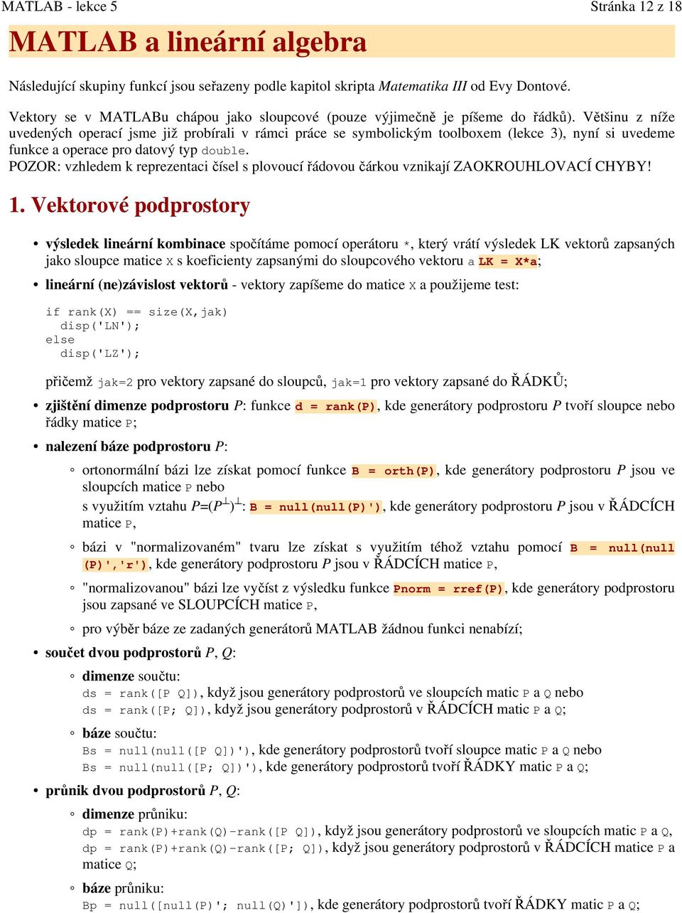 Většinu z níže uvedených operací jsme již probírali v rámci práce se symbolickým toolboxem (lekce 3), nyní si uvedeme funkce a operace pro datový typ double.