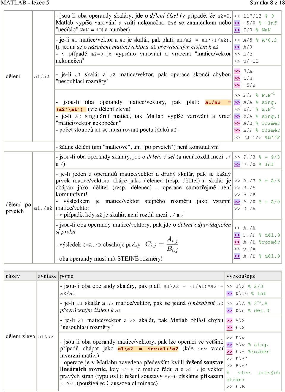 je skalár, pak platí: a1/a2 = a1*(1/a2), tj.